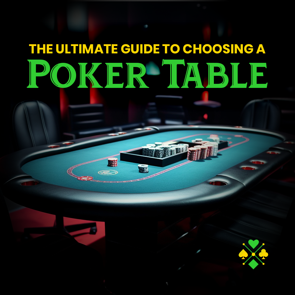 The Ultimate Guide To Choosing a Poker Table